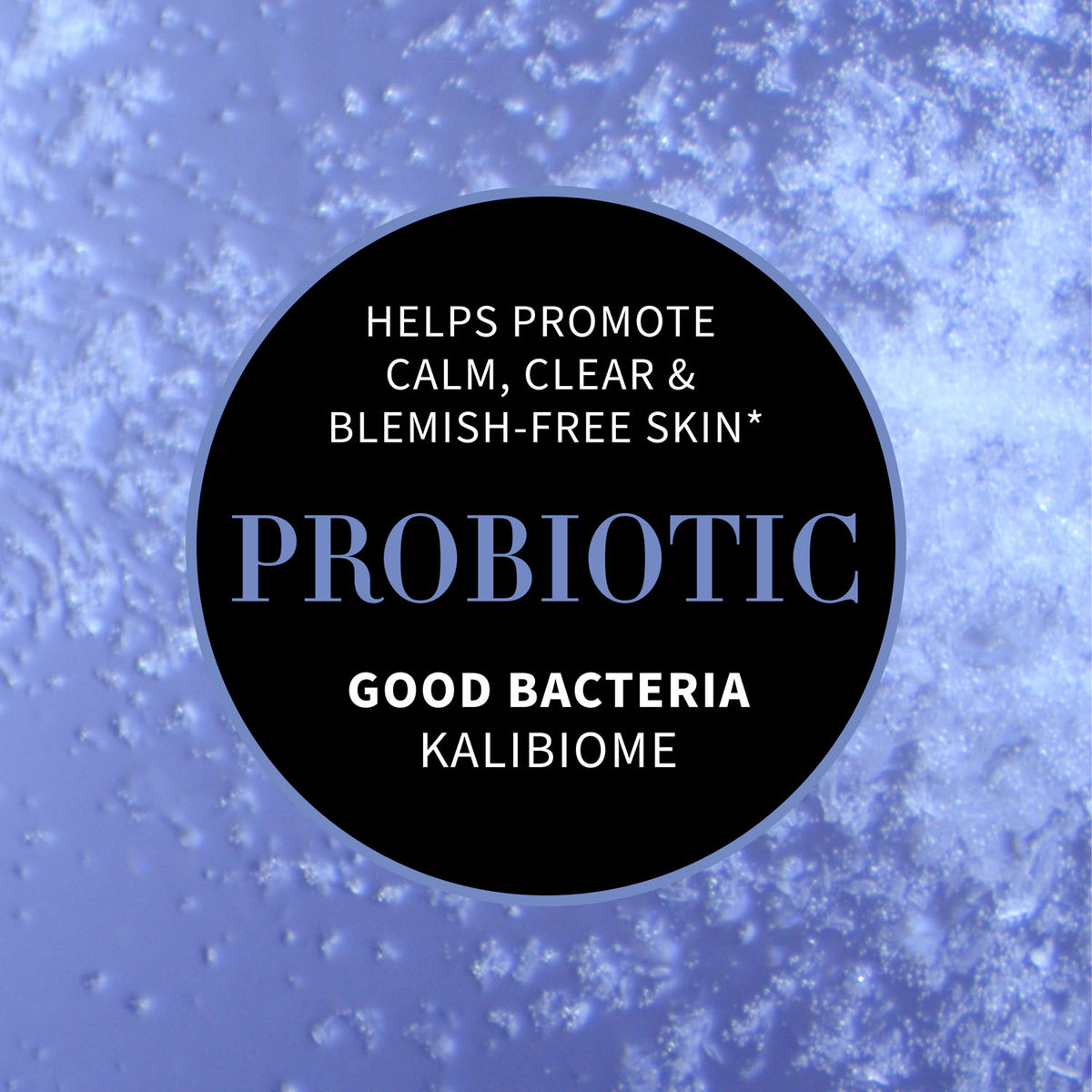 A circular black label with white and blue text reading 'PROBIOTIC', 'HELPS PROMOTE CALM, CLEAR & BLEMISH-FREE SKIN*', and 'GOOD BACTERIA KALIBIOME', centered on a blue textured background.
